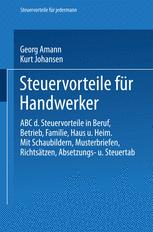 Steuervorteile für Handwerker: ABC der Steuervorteile in Beruf, Betrieb, Familie, Haus und Heim mit Schaubildern, Musterbriefen, Richtsätzen, Absetzungs- und Steuertabellen