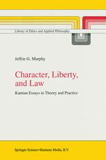Character, Liberty, and Law: Kantian Essays in Theory and Practice
