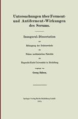 Untersuchungen über Ferment- und Antiferment-Wirkungen des Serums: Inaugural-Dissertation zur Erlangung der Doktorwürde der Hohen Medizinischen Fakultät der Ruprecht-Karls-Universität in Heidelberg