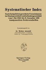 Systematischer Index: Nach Sachgebieten geordnetes Verzeichnis der im Staatsgesetzblatt und im Bundesgesetzblatt vom 1. Mai 1945 bis 31. Dezember 1950 kundgemachten Rechtsvorschriften