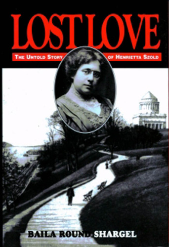 Lost Love: The Untold Story of Henrietta Szold