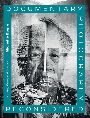 Documentary Photography Reconsidered;HISTORY, THEORY AND PRACTICE