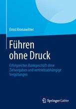 Führen ohne Druck: Erfolgreiches Bankgeschäft ohne Zielvorgaben und vertriebsabhängige Vergütungen