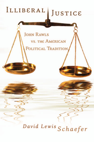 ILLIBERAL JUSTICE: JOHN RAWLS VS. THE AMERICAN POLITICAL TRADITION