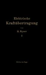 Die elektrische Kraftübertragung: Erster Band Die Motoren, Umformer und Transformatoren Ihre Arbeitsweise, Schaltung, Anwendung und Ausführung