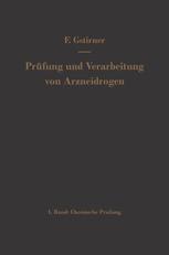 Prüfung und Verarbeitung von Arzneidrogen: Erster Band Chemische Prüfung