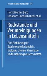 Rückstände und Verunreinigungen in Lebensmitteln: Eine Einführung für Studierende der Medizin, Biologie, Chemie, Pharmazie und Ernährungswissenschaft