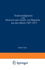 Denkwürdigkeiten von Heinrich und Amalie von Beguelin aus den Jahren 1807–1813. nebst Briefen von Gneisenau und Hardenberg