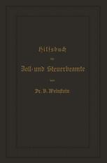 Hilfsbuch für Zoll- und Steuerbeamte zum Verständniß des amtlichen Waarenverzeichnisses und der amtlichen Abfertigungen