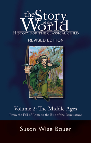 The story of the world. Volume 2, The Middle ages: from the fall of Rome to the rise of the Renaissance