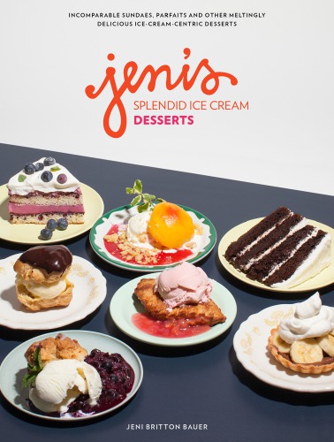 Jeni's splendid ice cream desserts: incomparable sundaes, parfaits, and other meltingly delicious ice-cream-centric desserts