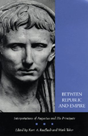 Between Republic and Empire: Interpretations of Augustus and His Principate