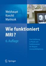 Wie funktioniert MRI?: Eine Einführung in Physik und Funktionsweise der Magnetresonanzbildgebung