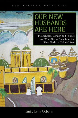 Our New Husbands Are Here: Households, Gender, and Politics in a West African State from the Slave Trade to Colonial Rule