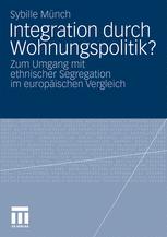 Integration durch Wohnungspolitik?: Zum Umgang mit ethnischer Segregation im europäischen Vergleich