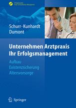 Unternehmen Arztpraxis—Ihr Erfolgsmanagement: Aufbau, Existenzsicherung, Altersvorsorge