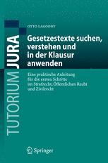 Gesetzestexte suchen, verstehen und in der Klausur anwenden: Eine praktische Anleitung für die ersten Schritte im Strafrecht, Öffentlichen Recht und Zivilrecht