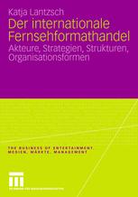 Der internationale Fernsehformathandel: Akteure, Strategien, Strukturen, Organisationsformen