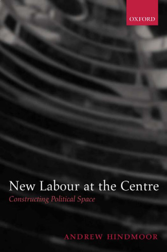 New Labour at the Centre: Constructing Political Space