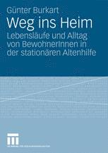 Weg ins Heim: Lebensläufe und Alltag von BewohnerInnen in der stationären Altenhilfe