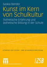 Kunst im Kern von Schulkultur: Ästhetische Erfahrung und ästhetische Bildung in der Schule