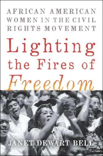 Lighting the fires of freedom: African American women in the civil rights movement
