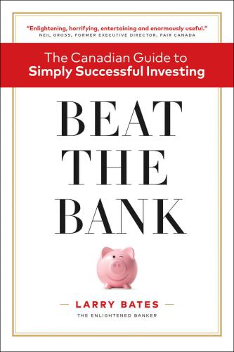Beat The Bank: Canadian Guide To Simply Successful Investing
