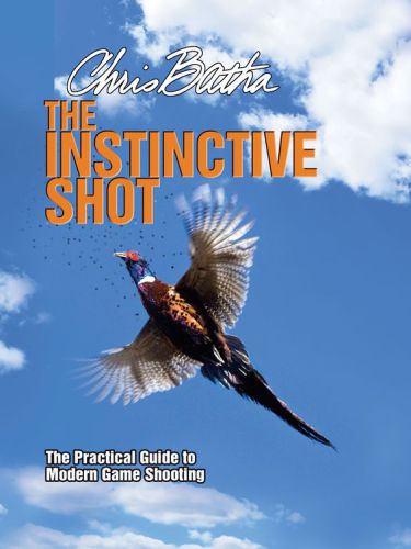 Instinctive Shot: the Practical Guide to Modern Game Shooting