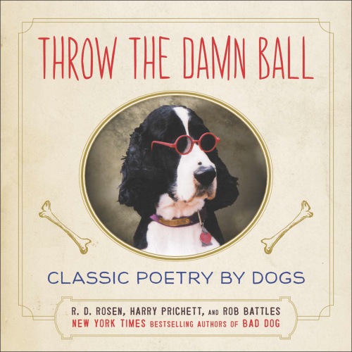 Throw the damn ball: classic poetry by dogs