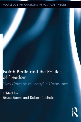 Isaiah Berlin and the Politics of Freedom: "Two Concepts of Liberty" 50 Years Later