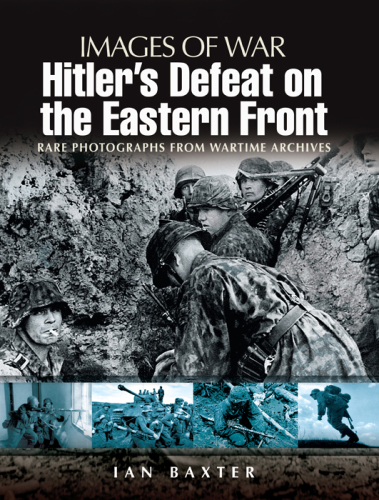 Hitler's defeat on the Eastern Front, 1943-1945: rare photographs from wartime archives