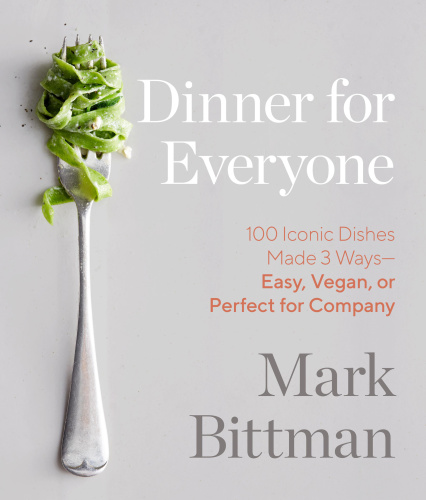 Dinner for Everyone: 100 Iconic Dishes Made 3 Ways: Easy, Vegan, or Perfect for Company