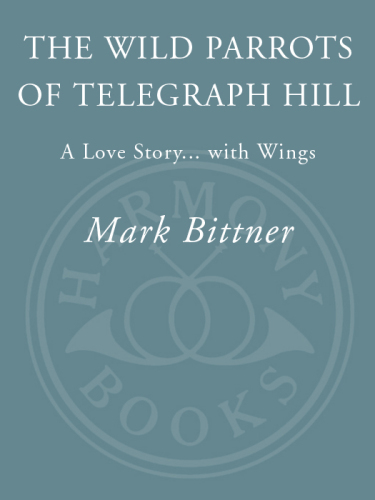 The Wild Parrots of Telegraph Hill: a Love Story ... with Wings