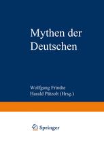 Mythen der Deutschen: Deutsche Befindlichkeiten zwischen Geschichten und Geschichte