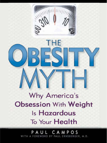The Obesity Myth: Why America's Obsession with Weight is Hazardous to Your Health