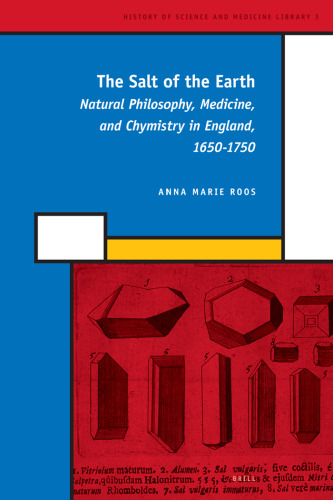 The Salt of the Earth: Natural Philosophy, Medicine, and Chymistry in England, 1650-1750