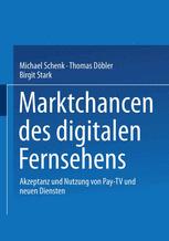 Marktchancen des digitalen Fernsehens: Akzeptanz und Nutzung von Pay-TV und neuen Diensten