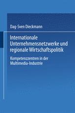 Internationale Unternehmensnetzwerke und regionale Wirtschaftspolitik: Kompetenzzentren in der Multimedia-Industrie