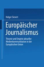 Europäischer Journalismus: Theorie und Empirie aktueller Medienkommunikation in der Europäischen Union