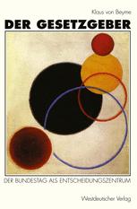 Der Gesetzgeber: Der Bundestag als Entscheidungszentrum