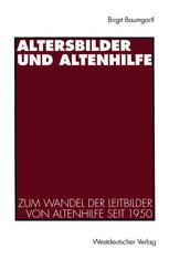 Altersbilder und Altenhilfe: Zum Wandel der Leitbilder von Altenhilfe seit 1950