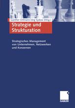Strategie und Strukturation: Strategisches Management von Unternehmen, Netzwerken und Konzernen