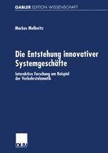 Die Entstehung innovativer Systemgeschäfte: Interaktive Forschung am Beispiel der Verkehrstelematik