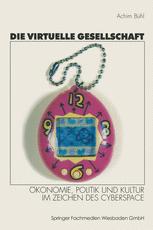 Die virtuelle Gesellschaft: Ökonomie, Kultur und Politik im Zeichen des Cyberspace