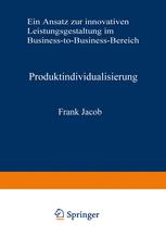 Produktindividualisierung: Ein Ansatz zur innovativen Leistungsgestaltung im Business-to-Business-Bereich