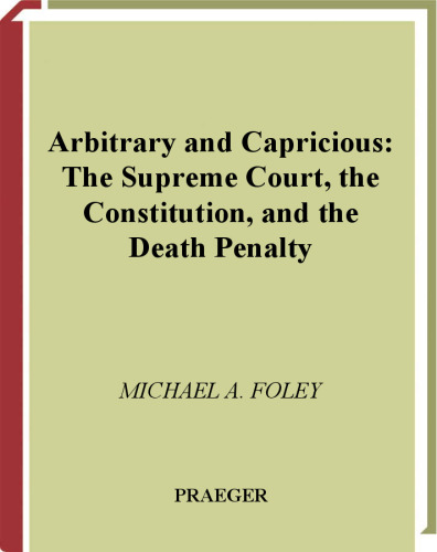 Arbitrary and Capricious: The Supreme Court, the Constitution, and the Death Penalty