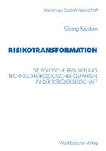 Risikotransformation: Die politische Regulierung technisch-ökologischer Gefahren in der Risikogesellschaft