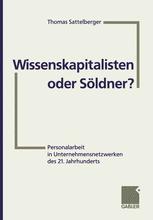 Wissenskapitalisten oder Söldner?: Personalarbeit in Unternehmensnetzwerken des 21. Jahrhunderts