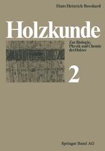Holzkunde: Band 2 Zur Biologie, Physik und Chemie des Holzes