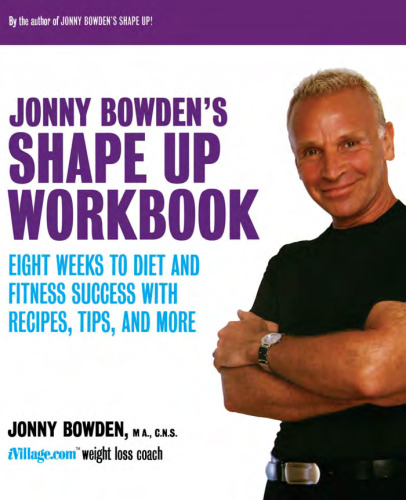 Jonny Bowden's Shape Up Workbook: Eight Weeks to Diet and Fitness Success with Recipes, Tips, and More